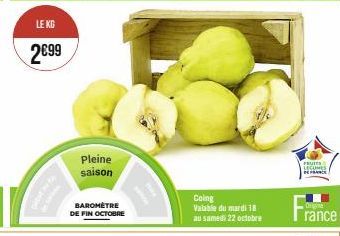 LE KG  2€99  Pleine saison  BAROMÈTRE DE FIN OCTOBRE  Coing  Valable du mardi 18 au samedi 22 octobre  FRUITS LEGUMES DE FRANCE 