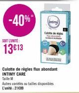 -40%  SOIT L'UNITÉ:  13€13  SA  Culotte de règles flux abondant INTIMY CARE  Taille M  Autres variétés ou tailles disponibles L'unité: 21€89  intimy  Calle de ges 