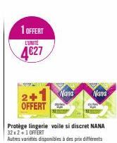 1 OFFERT  L'UNITE  4€27  2+1 Nana OFFERT  Protège lingerie voile si discret NANA  32x2+1 OFFERT  Autres variétés disponibles à de  à des prix différents  Nana 