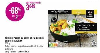 -68% 2E  LE  SOIT PAR 2 L'UNITÉ:  3€49  Filet de Poulet au curry et riz basmati surgelé MADERN  300 g  Autres variétés ou poids disponibles à des prix différents  Lekg 17663-L'unité: 5€29  LES PRATS D