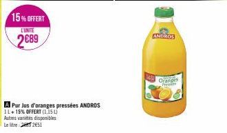 15% OFFERT  L'UNITE  2689  A Pur Jus d'oranges pressées ANDROS IL + 15% OFFERT (1,151) Autres variétés disponibles Le litre: 22651  ANDROS  Oranges Presses 