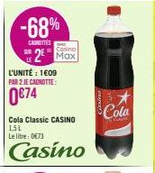 -68%  CAGNITTES  SUR  Cosino  2 Max  L'UNITÉ : 1609 PAR 2 JE CANOTTE:  0€74  Cola Classic CASINO 1,5L Le litre: 0€73  Casino  Cola 