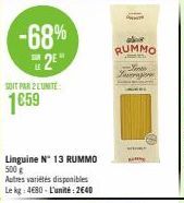 -68%  2⁰"  SOIT PAR 2 LUNITE  1659  Linguine N° 13 RUMMO 500 g Autres variétés disponibles Le kg: 4€80-L'unité: 2640  0  abor RUMMO  Loose Lurrare  Ww  R 