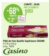 -68% 1663  CARNITIES  SAM  2² Max  L'UNITÉ: 2€40 PAR 2 JE CANOTTE  Casino  Pâté& Fole MUUT SPRAY  Pate Fole  Pâté de Foie Qualité supérieure CASINO 3X 78g (234) Lekg:1026  Casino 