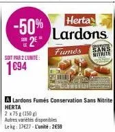 -50%  2  soit par 2 lunite:  1€94  herta lardons  fumés sans nitrite 