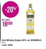 SOIT L'UNITÉ:  16668  -20%  BUSHMILLS  Irish Whiskey Origina 40% vol. BUSHMILLS 70 d  L'unité: 20€85 