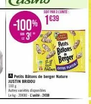 -100%  23  soit par 3 l'unité  1€39  a petits bâtons de berger nature justin bridou  100 g  autres variétés disponibles lekg: 2080-l'unité: 2608  braion)  petits  batons  berger  17-18 nature offre pl