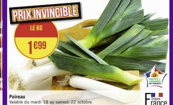 1€99  PRIX INVINCIBLE  LE KG  Poireau  Valable du mardi 18 au samedi 22 octobre  FRUITS  LEGUMES FRANCE  Ongine  rance 