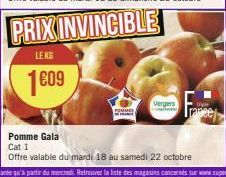 PRIX INVINCIBLE  LE KG  1609  MER  vergers  Pomme Gala Cat 1  Offre valable du mardi 18 au samedi 22 octobre 