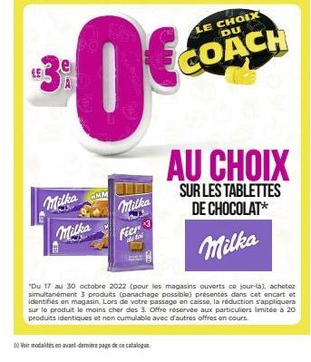 #3e  Milka Milka  $0€  MM  Milka  Hel  Fier 3  ale toi  (0 Voir modalités en avant-dernière page de ce catalogue.  LE CHOIX DU  COACH  AU CHOIX  SUR LES TABLETTES DE CHOCOLAT*  Milka  "Du 17 au 30 oct