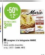 SOIT PAR 2 LUNITE:  3609  -50%  2  Autres variétés disponibles  Le kg: 13€73- L'unité: 4€12  Marie  LASAGNES ALA BOLOGNAISE -  A Lasagnes à la bolognaise MARIE 300 g 