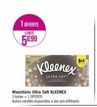 1 OFFERTE  LUNITE  5€99  Kleenex  ULTRA SOFT  Mouchoirs Ultra Soft KLEENEX 3 boites + 1 OFFERTE  Autres variétés disponibles à des prix différents  3+1 