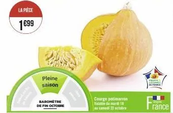 la pièce  1€99  pleine saison  baromètre  de fin octobre  categ  www  fruits lecuies de france  ongine  rance 