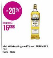 SOIT L'UNITÉ:  16668  -20%  BUSHMILLS  Irish Whiskey Origina 40% vol. BUSHMILLS 70 d  L'unité: 20€85 