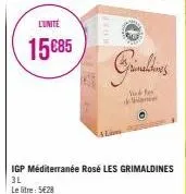 l'unité  15€85  igp méditerranée rosé les grimaldines 3l  le litre: 5€28  grinaldins  sund for wani 