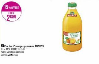15% OFFERT  L'UNITE  2689  A Pur Jus d'oranges pressées ANDROS IL + 15% OFFERT (1,151) Autres variétés disponibles Le litre: 22651  ANDROS  Oranges Presses 