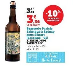 43  3.  3.36  le produit brasserie parisis fabriqué à epinay sous sénart (essonne-91) biere blonde parisis 6.5*  la bouteile de 7sel  le l: 4,48 €  -10%  de remise immediate  le meilleur de paris ile 