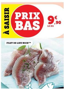 À SAISIR  PRIX BAS  FILET DE LIEU NOIR  9,90  LE KG  