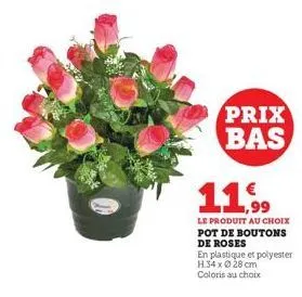 prix bas  11,99  le produit au choix pot de boutons  de roses  en plastique et polyester h.34 x 28 cm  coloris au choix 