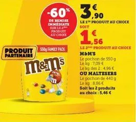 produit 550 family pack partenaire  m&m's  -60%  de remise immediate sur le produit  au choix  le 1 produit au choix soit  1,56  le 2¹ produit au choix  m&m's  le pochon de 550 g le kg: 7,09 € le kg d