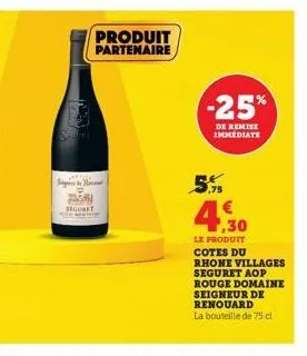 sagt med  produit partenaire  seguret  -25%  de remise immédiate  5.  4,30  le produit cotes du rhone villages seguret aop rouge domaine seigneur de renouard  la bouteille de 75 cl 