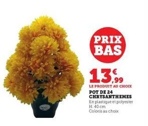 prix bas 13.99  le produit au choix pot de 24 chrysanthemes en plastique et polyester h. 40 cm  coloris au choix 