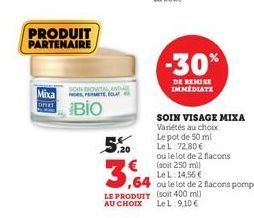 PRODUIT PARTENAIRE  Mixa  SON EXOVITAL AND MET, ur  BIO  ,20  -30%  DE REMISE IMMEDIATE  SOIN VISAGE MIXA  Variétés au choix Le pot de 50 mt LeL: 72.80 €  ou le lot de 2 flacons (soit 250 ml)  Le L: 1