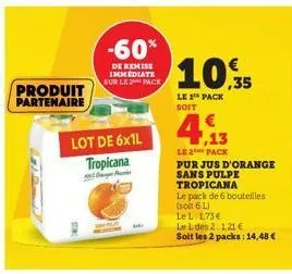 produit partenaire  -60*  de remise immediate sur le 2 pack  lot de 6x1l tropicana அறுலசிண்  10.35  le 1¹ pack soit  4.13  le 2 pack  pur jus d'orange sans pulpe tropicana  le pack de 6 bouteilles (so