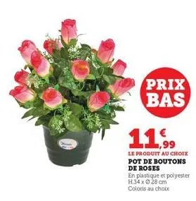 prix bas  11,99  le produit au choix pot de boutons  de roses  en plastique et polyester h.34 x 28 cm  coloris au choix 