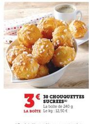 3€  La boite de 240 g LA BOITE Le kg: 12,50 €  30 CHOUQUETTES SUCREES 