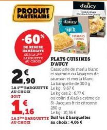 PRODUIT PARTENAIRE  -60%  DE REMISE IMMEDIATE SUR LA ** BARQUETTE AU CHOIX  1,90  LA 1 BARQUETTE AU CHOIX  SOIT  dancy MER  ,16  LA 2 BARQUETTE Soit les 2 barquettes  AU CHOIX  au choix : 4,06 €  d'au