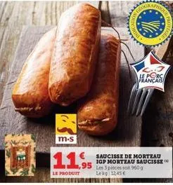 m-s  11,9  le produit  95  le français  saucisse de morteau  igp morteau saucisse  les 3 pièces soit 960 g lekg 12,45€ 79% 