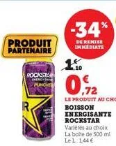produit partenaire  rockstor  energyere  punche  -34%  de remise immediate  1.10  boisson energisante rockstar  variétés au choix la boite de 500 ml le l: 144 € 