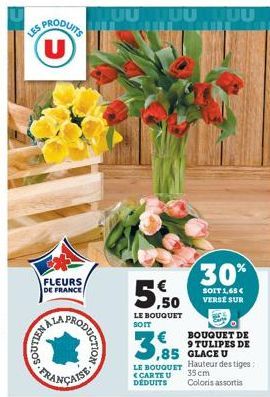 LES  PRODUITS  U  FLEURS DE FRANCE  100S-FRE  ALA  PRUCION  UUTUU  ,50  LE BOUQUET SOIT  30%  SOIT 1,65€ VERSE SUR  BOUQUET DE  9 TULIPES DE 