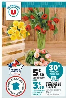 les  produits  u  fleurs de france  100s-fre  ala  prucion  uutuu  ,50  le bouquet soit  30%  soit 1,65€ verse sur  bouquet de  9 tulipes de 