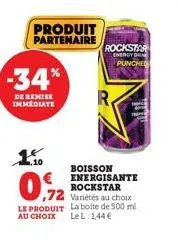 produit partenaire  -34%  de remise immediate  1.50  ,72  le produit au choix  rockstar  energy dr  punched  tu  boisson energisante rockstar variétés au choix la boite de 500 ml le l 1.44€ 