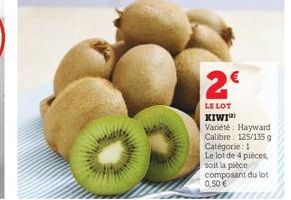 pr  2€  LE LOT KIWI Variété Hayward Calibre: 125/135 g Catégorie: 1 Le lot de 4 pièces, soit la pièce composant du lot 0,50 € 