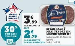 VIANDE BOVINE FRANÇAISE  30%  SOIT 1,20 € VERSE SUR  LA BARQUETTE SOIT  25  LA BARQUETTE <CARTE U DEDUITS  Med Gebet  Mai Tendres  STEAK HACHÉ MAXI TENDRE 12% MG PUR BOEUF U La barquette de 2 pièces (