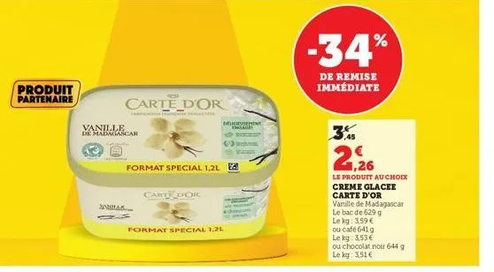 produit partenaire  carte d'or  vanille  de madagascar  format special 1,2l  ana..  carte dok  format special 1,2l  deusement englagh rest  -34%  de remise immédiate  ,45  2,26  le produit au choix  c