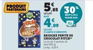 PRODUIT PARTENAIRE  PITCH  x24  LE LOT  SOIT  ,09  LE LOT  <CARTE U DÉDUITS BRIOCHE PEPITE DE CHOCOLAT PITCH Le lot de 3 sachets x8 (soit 900 g) Le kg: 6,50 € 