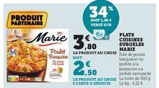 PRODUIT PARTENAIRE  Be A6w  Marie 3,80  €  34%  SOIT 1,30 € VERSE SUR  PLATS CUISINES SURGELES MARIE  Poulet LE PRODUIT AU CHOIX Filet de poulet Basquaise SOIT  basquaise ou  poêlée à la paysanne ou  