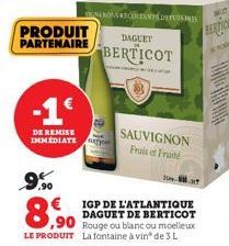 PRODUIT PARTENAIRE  -1€  DE REMISE IMMEDIATE  NERONS RECOLTANTS DES  DAGUET  BERTICOT  SAUVIGNON Frais et Fruité  10  € IGP DE L'ATLANTIQUE DAGUET DE BERTICOT  0,90  LE PRODUIT La fontaine à vinº de 3