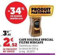 -34%  DE REMISE IMMEDIATE  CAFE SOLUBLE SPECIAL FILTRE NESCAFE  PRODUIT PARTENAIRE 