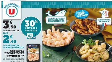 PRODUITS  LA BARQUETTE SOIT  LA BARQUETTE (CARTE U DEDUITS  CREVETTE DECORTIQUEE NATURE U  La barquette de 120g Le kg 29,17 €  MUU MUU  30%  SOIT 1,05 € VERSE SUR  Ⓒ  ENGAGEMENT RESSOURCES  CONDITIONN