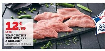 12,99  LERG  VEAU CERTIFIE ESCALOPE *** A GRILLER  La barquette de 5 pièces 