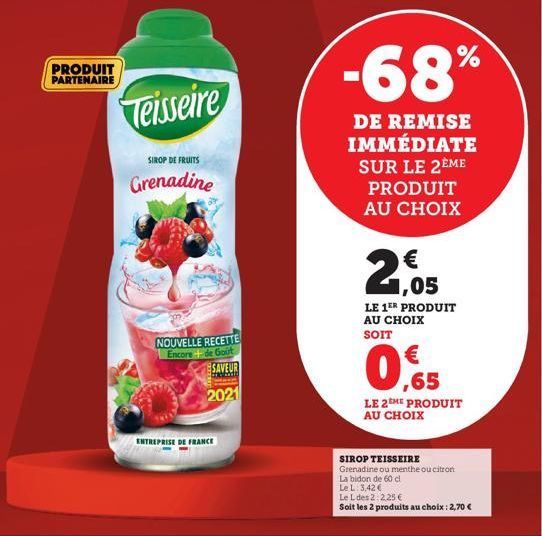 PRODUIT PARTENAIRE  Teisseire  SIROP DE FRUITS  Grenadine  NOUVELLE RECETTE Encore +de Gout  SAVEUR  2021  ENTREPRISE DE FRANCE  -68%  DE REMISE IMMÉDIATE SUR LE 2ÈME PRODUIT AU CHOIX  21,05  LE 1ER P