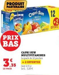 PRODUIT PARTENAIRE  Capel  PRIX BAS  3,35  LE PACK  Capri-Sun 12  WITAMINES  SANOFFERTS  CAPRI SUN MULTIVITAMINES Le pack de 12 poches + 2 OFFERTES (soit 2.5L) LeL: 1,20 € 