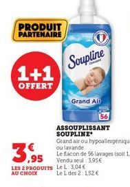 PRODUIT PARTENAIRE  1+1  OFFERT  LES 2 PRODUITS AU CHOIX  Soupline  Grand Air  ASSOUPLISSANT SOUPLINE  Grand air ou hypoallergénique ou lavande 