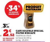 -34%  DE REMISE IMMEDIATE  CAFE SOLUBLE SPECIAL FILTRE NESCAFE  PRODUIT PARTENAIRE 