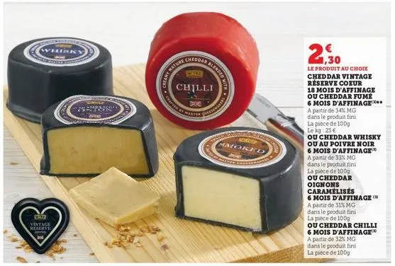 whisky  chit  vintage reserve,  cheeseca sogout  antor"  spea  mature  anders  cheddar  wasse  chilli  dar blended  ted by masters  amored  1,30  le produit au choix cheddar vintage réserve coeur  18 